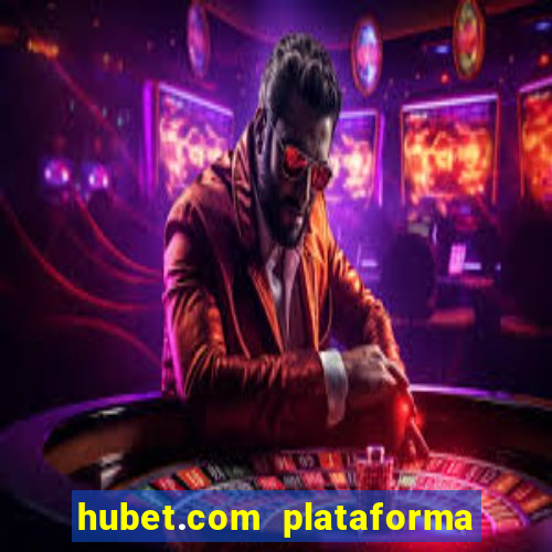 hubet.com plataforma de jogos